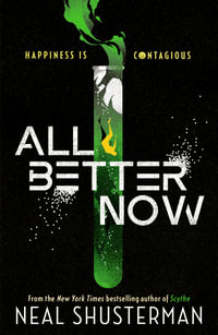 All Better Now : The epic YA dystopian thriller and instant NYT bestseller about a happiness virus from the author of SCYTHE - Neal Shusterman