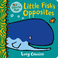 Little Fish's Opposites : Little Fish - Lucy Cousins