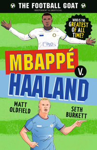 The Football GOAT: Mbappe v. Haaland : Choose the Greatest Footballer of All Time in this interactive Christmas gift book full of facts & stories for boys & girls who love football age 8, 9, 10, 11, 12 - Matt Oldfield
