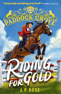 Paddock Grove: Riding for Gold : Pony adventure series about friends and their horses at an equestrian boarding school for animal lovers age 8, 9, 10, 11, 12, 13 - J. P. Rose