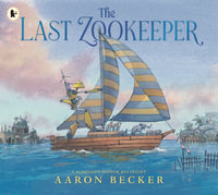 The Last Zookeeper : From the creator of the Yoto Carnegie Medal-winning picture book The Tree and the River - Aaron Becker