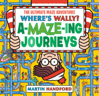 Where's Wally? Amazing Journeys : An epic maze gift book packed with puzzles, searches and over 60 amazing routes to explore, perfect present for boys, girls and teenage fans - Martin Handford