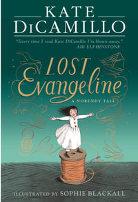 Lost Evangeline : A wise and magical story that celebrates fairytales from the internationally bestselling author of THE TALE OF DESPEREAUX, perfect for ages 8, 9, 10, 11 - Kate DiCamillo