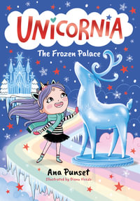 Unicornia: The Frozen Palace : A magical winter unicorn school fiction story for kids - snowflakes, reindeer and friendship fun in festive Unicornia - Ana Punset