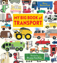 My Big Book of Transport : Find out about cars, trucks, buses, fire engines, diggers and more in this vibrant celebration of things that go - Moira Butterfield