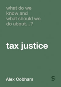 What Do We Know and What Should We Do About Tax Justice? : What Do We Know and What Should We Do About:  - Alex Cobham
