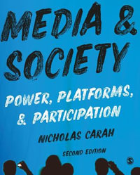 Media and Society 2ed : Power, Platforms, and Participation - Nicholas Carah