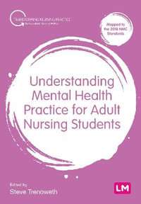 Understanding Mental Health Practice for Adult Nursing Students : Transforming Nursing Practice Series - Steve Trenoweth