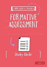 A Little Guide for Teachers : Formative Assessment - Shirley Clarke