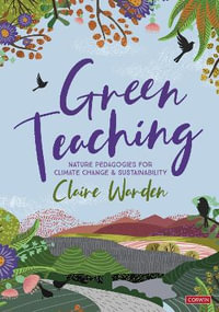 Green Teaching : Nature Pedagogies for Climate Change & Sustainability - Claire Warden