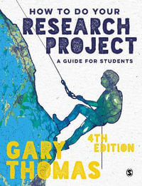 How to Do Your Research Project : 4th Edition - A Guide for Students - Gary Thomas