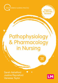Pathophysiology and Pharmacology in Nursing : Transforming Nursing Practice Series - Sarah Ashelford