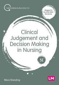 Clinical Judgement and Decision Making in Nursing : 5th Edition - Mooi Standing