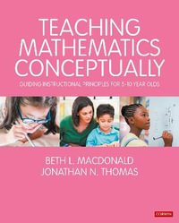 Teaching Mathematics Conceptually : Guiding Instructional Principles for 5-10 year olds - Beth L. MacDonald