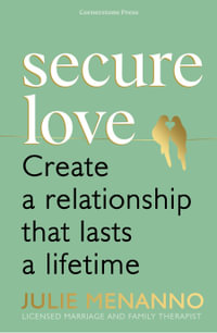 Secure Love : Create a Relationship That Lasts a Lifetime - Julie Menanno