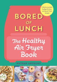Bored of Lunch: The Healthy Air Fryer Book : THE NO.1 BESTSELLER - Nathan Anthony