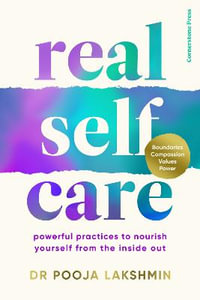 Real Self-Care : Powerful Practices to Nourish Yourself from the Inside Out - Pooja Lakshmin