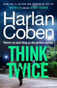 Think Twice : From the #1 bestselling creator of the hit Netflix series Fool Me Once - Harlan Coben