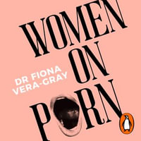 Women on Porn : One hundred stories. One vital conversation - Fiona Vera-Gray