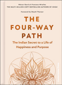 The Four-Way Path : The Indian Secret to a Life of Happiness and Purpose - Héctor García