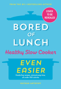 Bored of Lunch Healthy Slow Cooker: Even Easier : THE INSTANT NO.1 BESTSELLER - Nathan Anthony