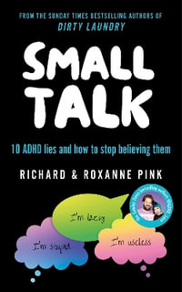 SMALL TALK : 10 ADHD lies and how to stop believing them - Richard Pink