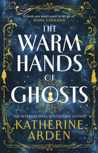 The Warm Hands of Ghosts : the sweeping new novel from the international bestselling author - Katherine Arden