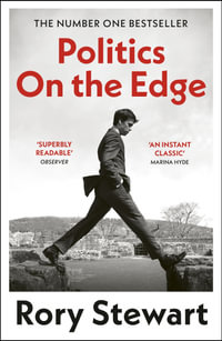 Politics On the Edge : The instant #1 Sunday Times bestseller from the host of hit podcast The Rest Is Politics - Rory Stewart