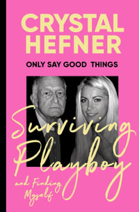 Only Say Good Things : Surviving Playboy and finding myself - Crystal Hefner