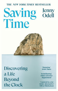 Saving Time : Discovering a Life Beyond the Clock (THE NEW YORK TIMES BESTSELLER) - Jenny Odell
