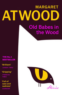 Old Babes in the Wood : Collected Stories - Margaret Atwood