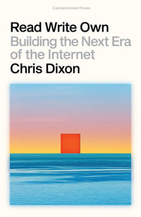 Read Write Own : Building the Next Era of the Internet - Chris Dixon