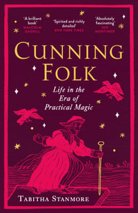 Cunning Folk : Life in the Era of Practical Magic - Tabitha Stanmore