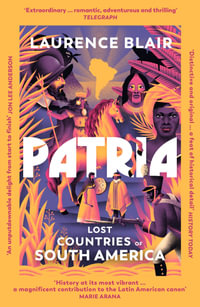 Patria : Lost Countries of South America - Laurence Blair