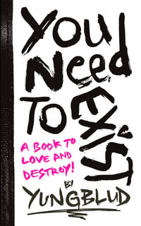 You Need To Exist : a book to love and destroy! - yungblud