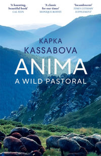 Anima : A Wild Pastoral - Kapka Kassabova