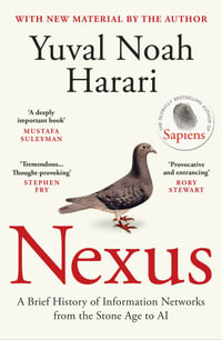 Nexus : A Brief History of Information Networks from the Stone Age to AI - Yuval Noah Harari