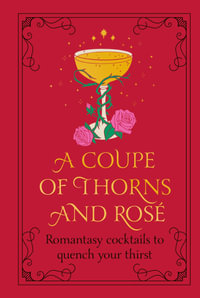 A Coupe of Thorns and Rose : Romantasy cocktails to quench your thirst - Pop Press