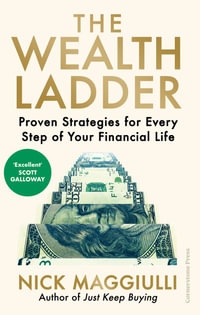 The Wealth Ladder : Proven Strategies for Every Step of Your Financial Life - Nick Maggiulli
