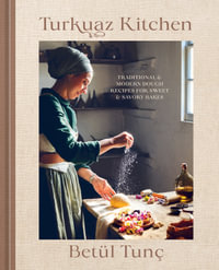 Turkuaz Kitchen : Comforting Recipes for Delicious Sweet & Savoury Bakes - Betül Tunç