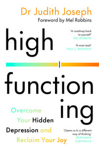 High Functioning : Overcome Your Hidden Depression and Reclaim Your Joy - Judith Joseph