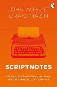 Scriptnotes : The ultimate guide to writing great stories - John August