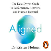 Aligned : The Data-driven Guide to Performance, Recovery, and Human Potential - Kristen Holmes