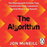 The Algorithm : The Hypergrowth Formula that Transformed Tesla, Lululemon, General Motors and SpaceX - Jon McNeill