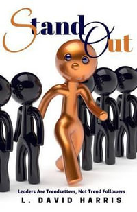 Stand Out : Leaders Are Trendsetters, Not Trend Followers - L. David Harris
