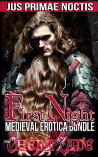 First Night : Medieval Erotica Bundle - Chera Zade