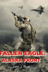 Fallen Eagle : Alaska Front - John J. Rust