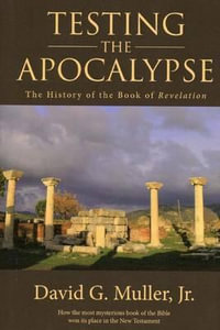 Testing the Apocalypse : The History of the Book of Revelation - David G Muller Jr