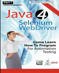 Absolute Beginner (Part 1) Java 4 Selenium WebDriver : Come Learn How To Program For Automation Testing (Black & White Edition) - Rex Allen Jones II