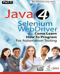 (Part 2) Java 4 Selenium Webdriver : Come Learn How to Program for Automation Testing (Black & White Edition) - Rex Allen Jones II
